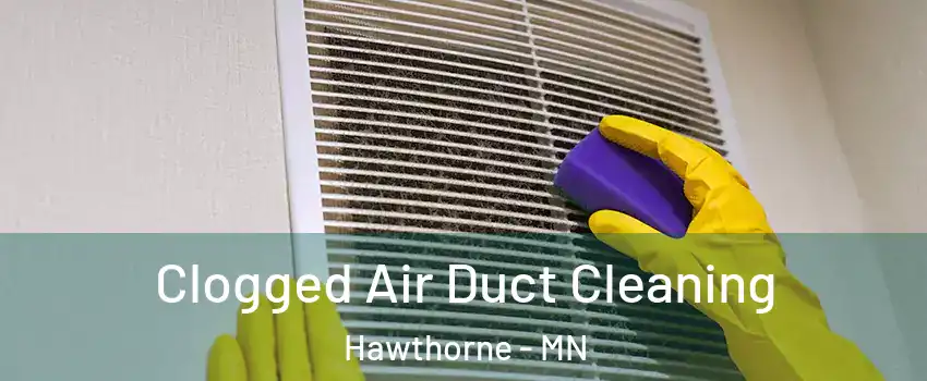 Clogged Air Duct Cleaning Hawthorne - MN