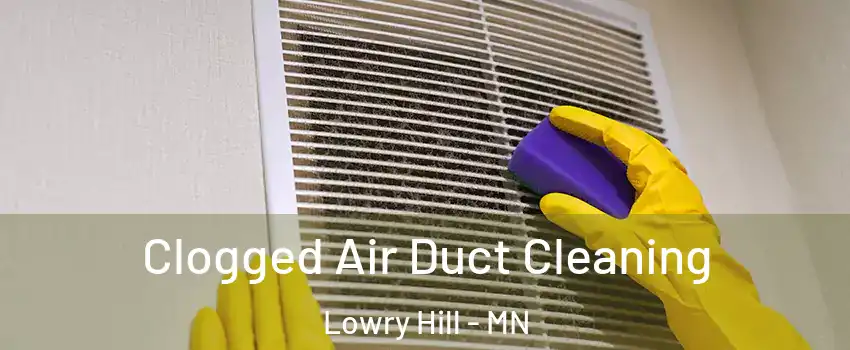 Clogged Air Duct Cleaning Lowry Hill - MN