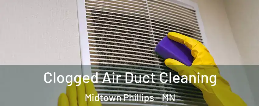 Clogged Air Duct Cleaning Midtown Phillips - MN