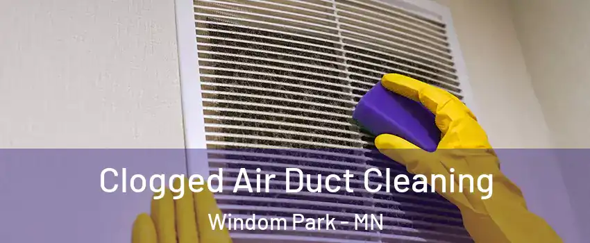Clogged Air Duct Cleaning Windom Park - MN