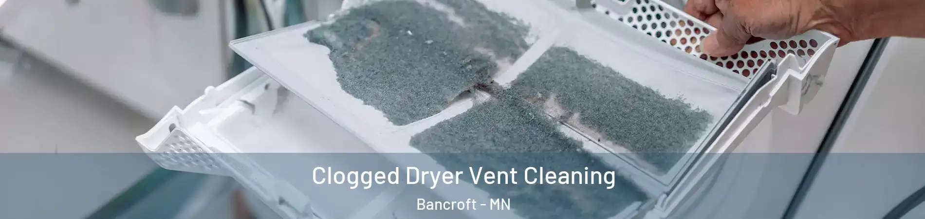 Clogged Dryer Vent Cleaning Bancroft - MN