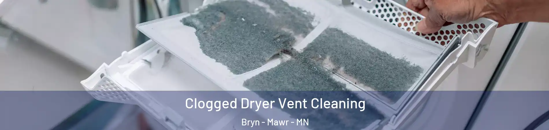 Clogged Dryer Vent Cleaning Bryn - Mawr - MN