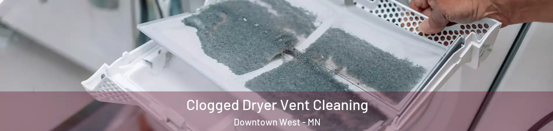 Clogged Dryer Vent Cleaning Downtown West - MN