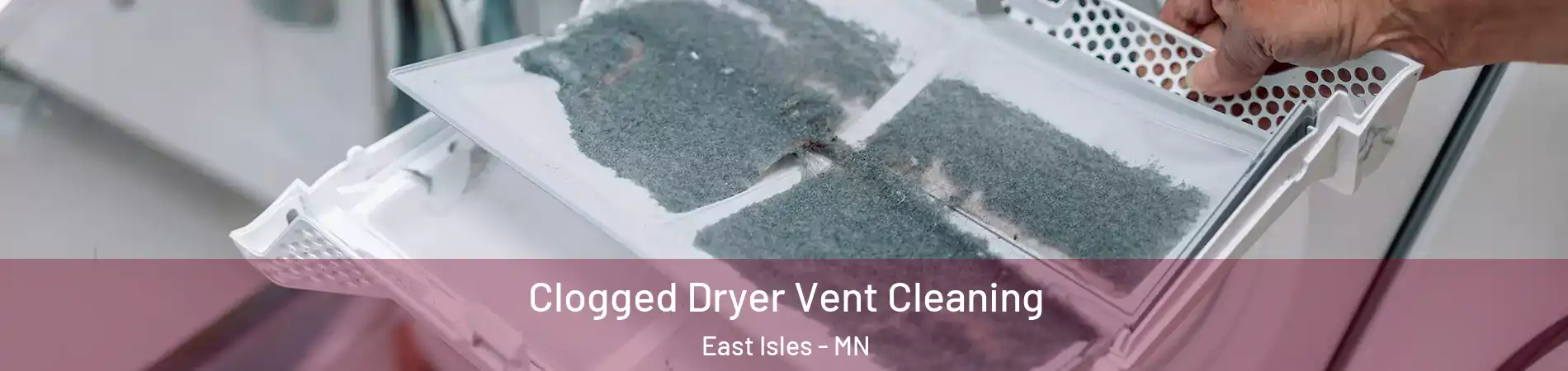 Clogged Dryer Vent Cleaning East Isles - MN