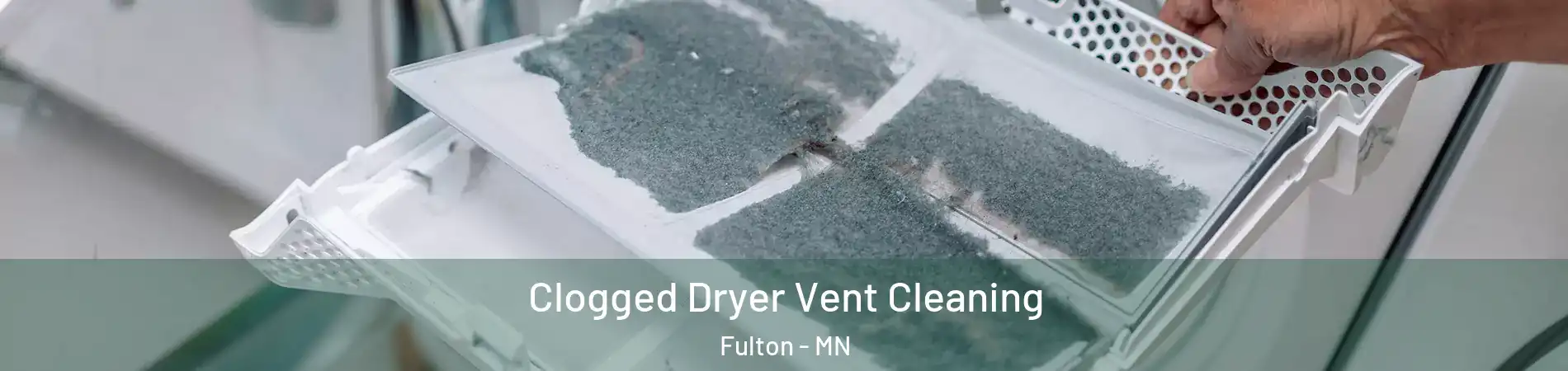 Clogged Dryer Vent Cleaning Fulton - MN