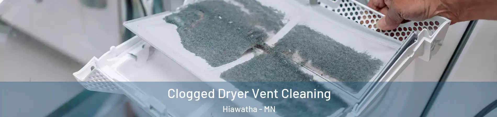 Clogged Dryer Vent Cleaning Hiawatha - MN