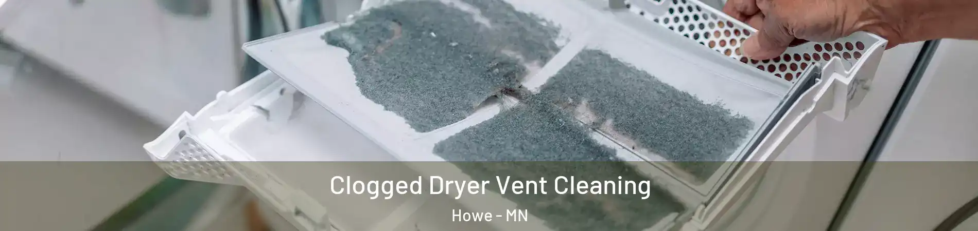 Clogged Dryer Vent Cleaning Howe - MN