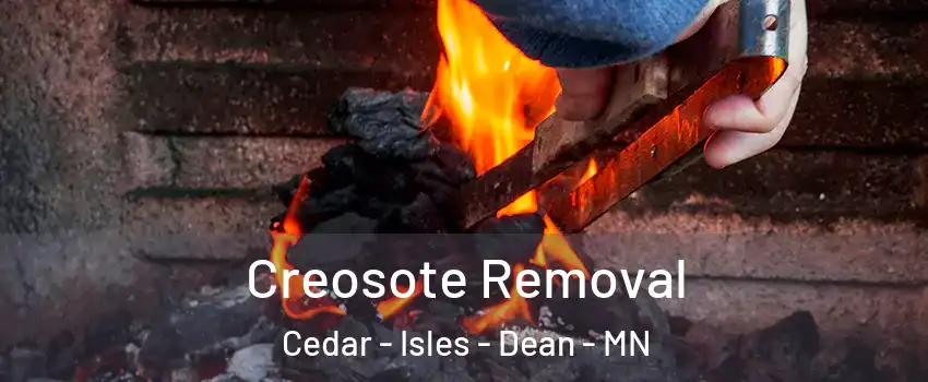 Creosote Removal Cedar - Isles - Dean - MN