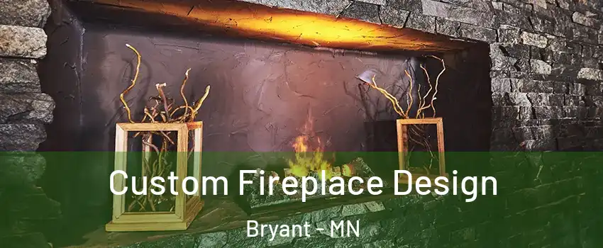 Custom Fireplace Design Bryant - MN