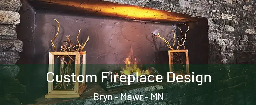 Custom Fireplace Design Bryn - Mawr - MN
