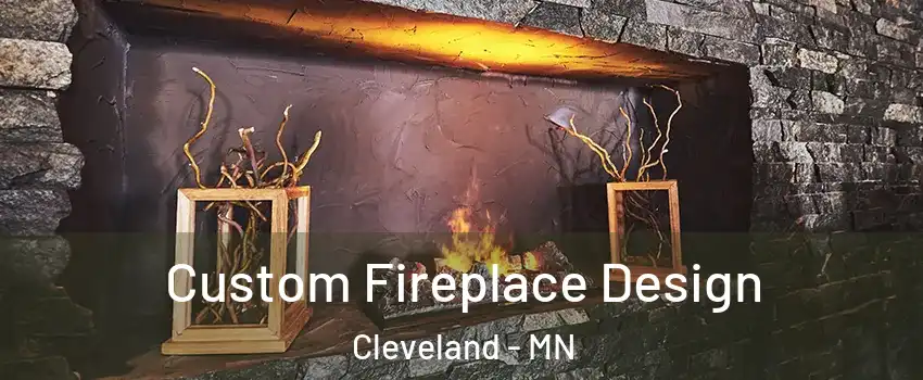 Custom Fireplace Design Cleveland - MN