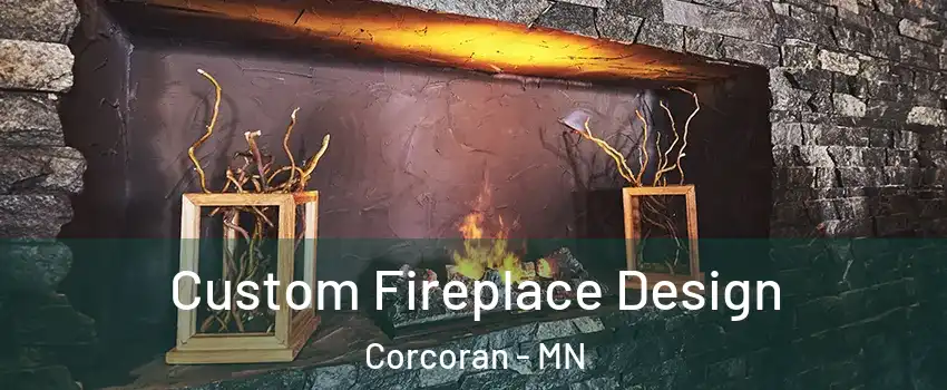 Custom Fireplace Design Corcoran - MN