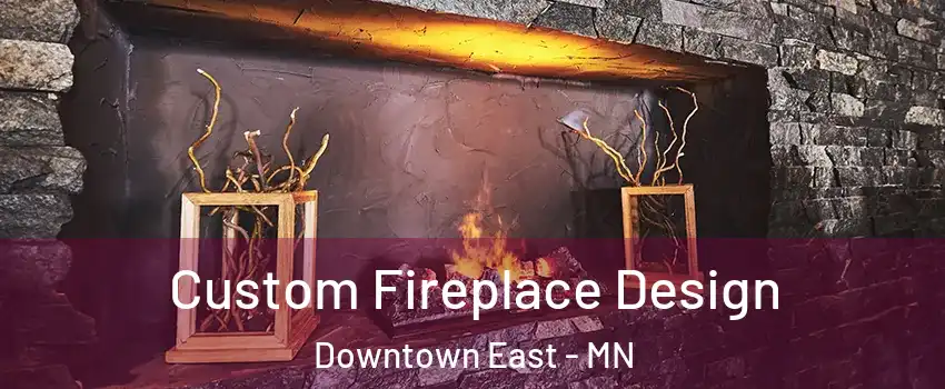 Custom Fireplace Design Downtown East - MN