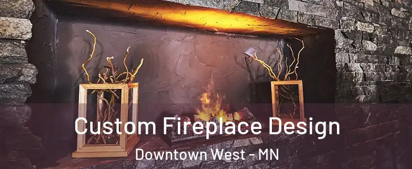 Custom Fireplace Design Downtown West - MN
