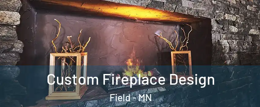 Custom Fireplace Design Field - MN