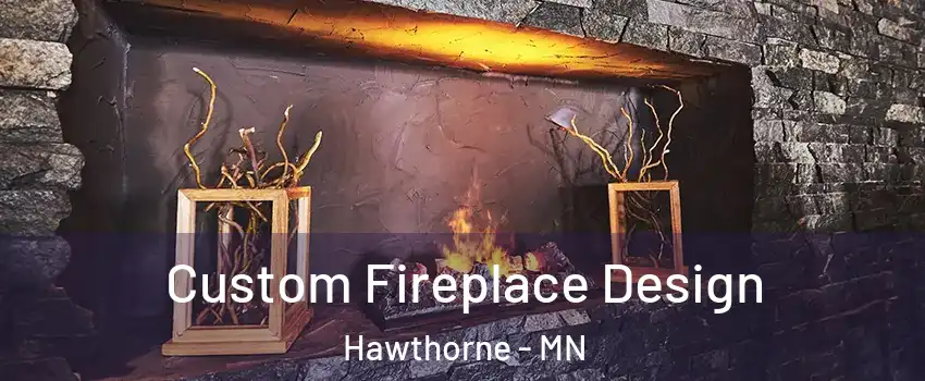 Custom Fireplace Design Hawthorne - MN