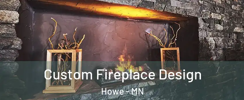 Custom Fireplace Design Howe - MN