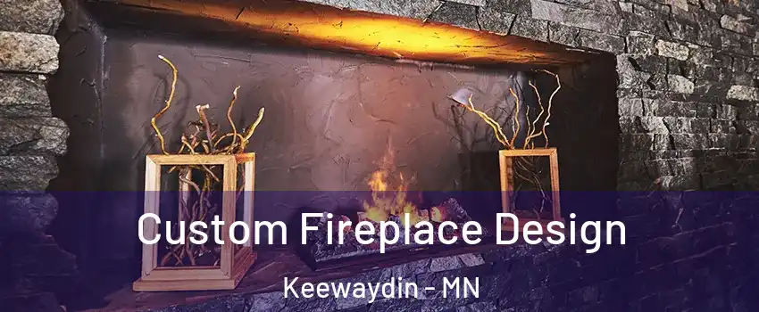 Custom Fireplace Design Keewaydin - MN