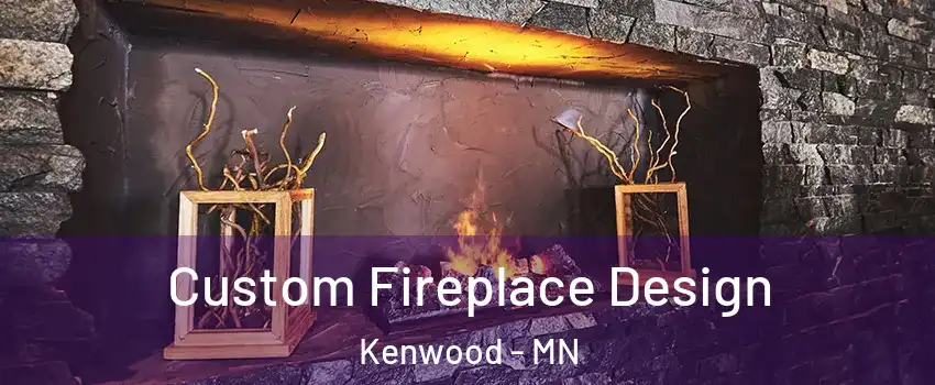 Custom Fireplace Design Kenwood - MN