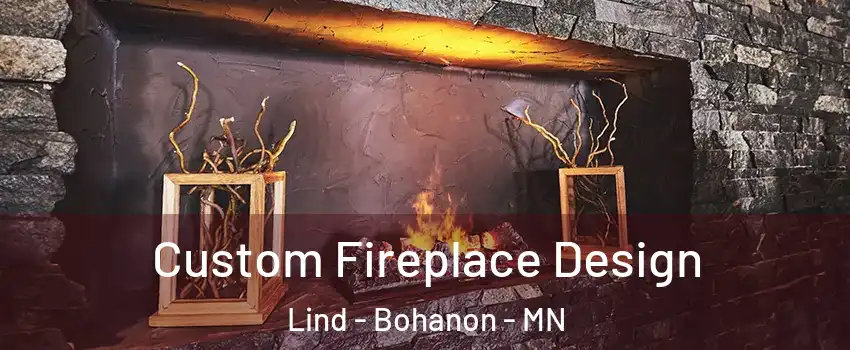 Custom Fireplace Design Lind - Bohanon - MN