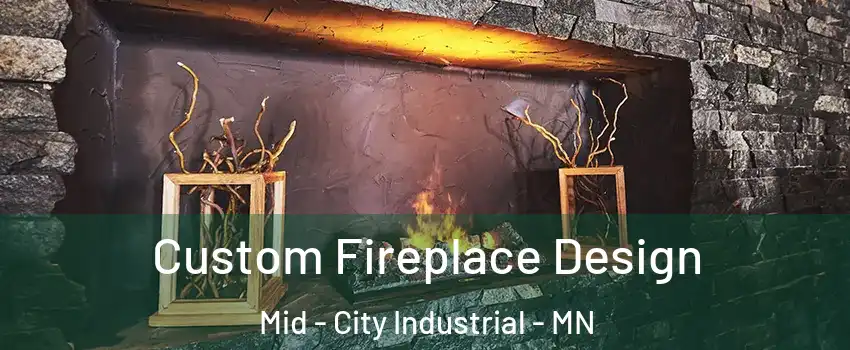 Custom Fireplace Design Mid - City Industrial - MN