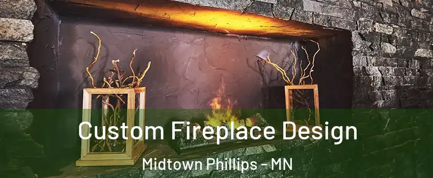 Custom Fireplace Design Midtown Phillips - MN