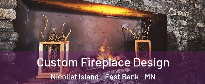 Custom Fireplace Design Nicollet Island - East Bank - MN