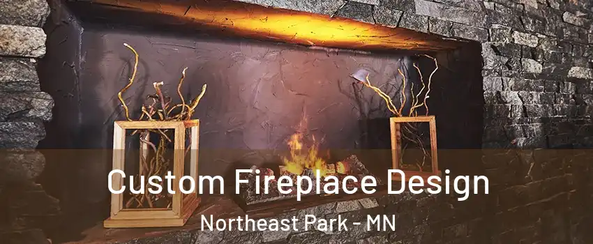 Custom Fireplace Design Northeast Park - MN