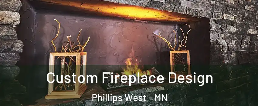 Custom Fireplace Design Phillips West - MN