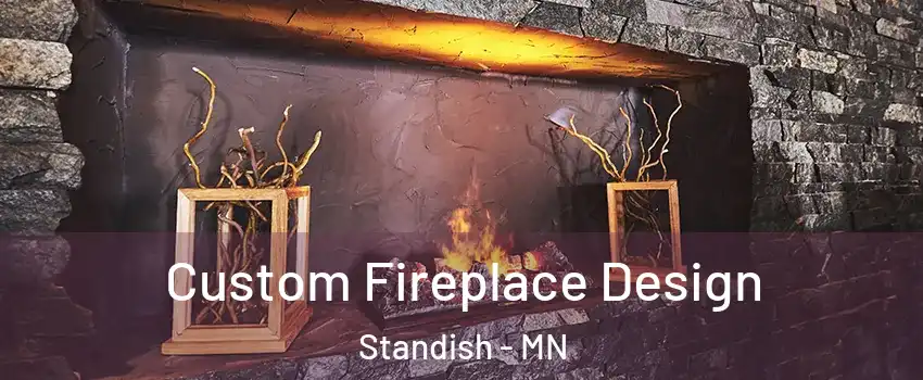 Custom Fireplace Design Standish - MN