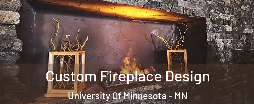 Custom Fireplace Design University Of Minnesota - MN