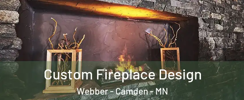 Custom Fireplace Design Webber - Camden - MN