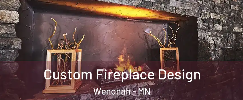 Custom Fireplace Design Wenonah - MN