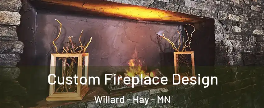 Custom Fireplace Design Willard - Hay - MN