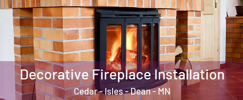 Decorative Fireplace Installation Cedar - Isles - Dean - MN