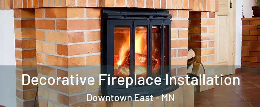 Decorative Fireplace Installation Downtown East - MN