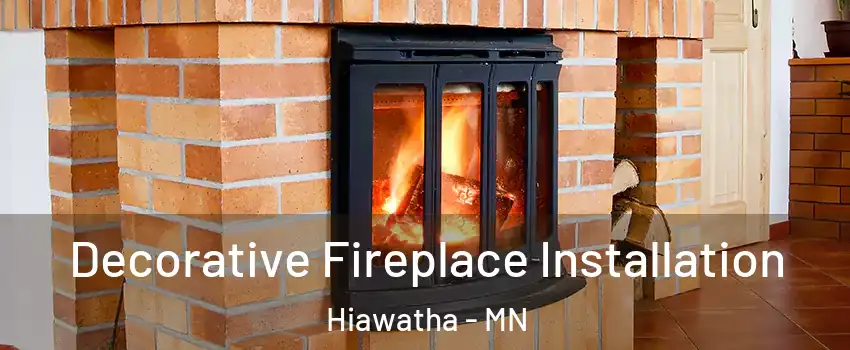Decorative Fireplace Installation Hiawatha - MN