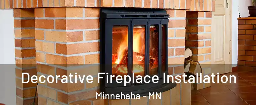 Decorative Fireplace Installation Minnehaha - MN