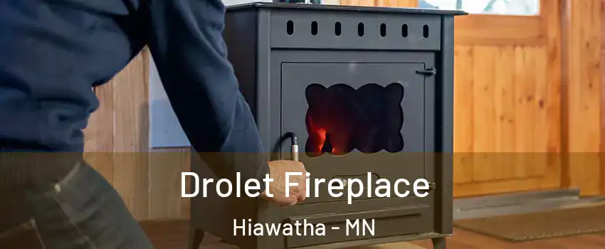 Drolet Fireplace Hiawatha - MN
