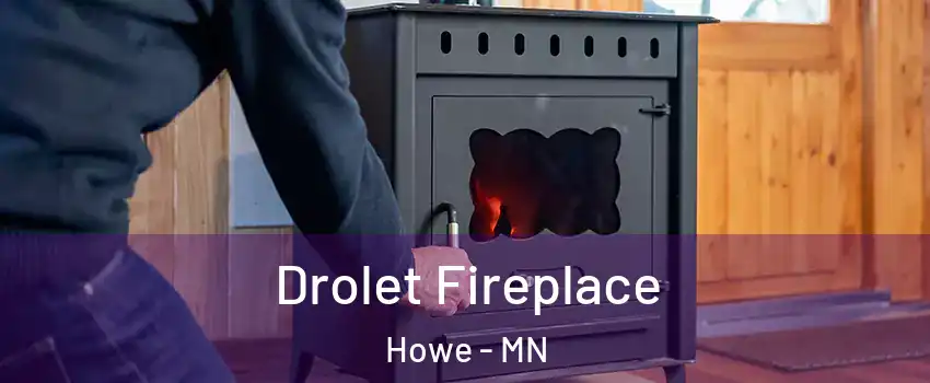 Drolet Fireplace Howe - MN