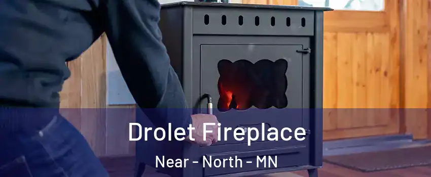 Drolet Fireplace Near - North - MN