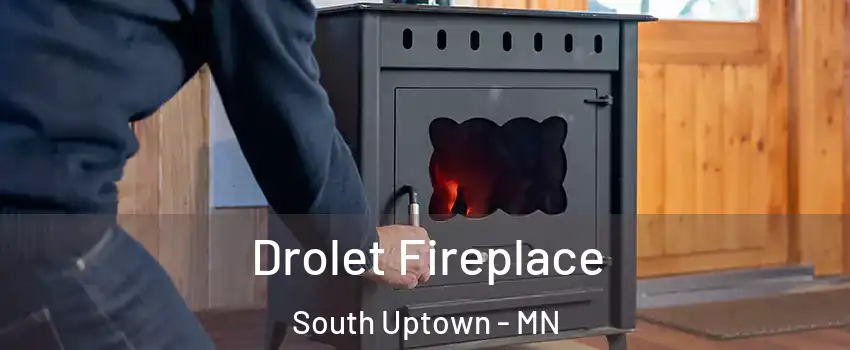 Drolet Fireplace South Uptown - MN