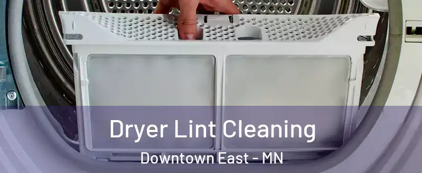 Dryer Lint Cleaning Downtown East - MN