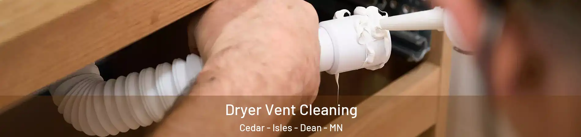 Dryer Vent Cleaning Cedar - Isles - Dean - MN