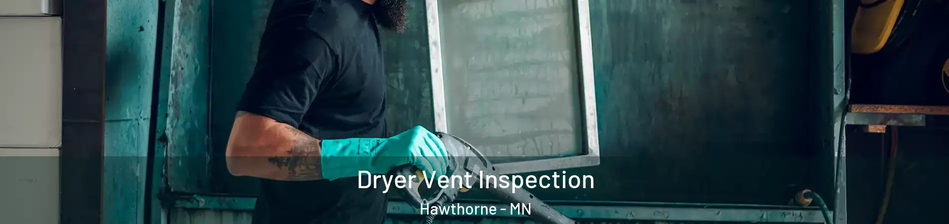 Dryer Vent Inspection Hawthorne - MN