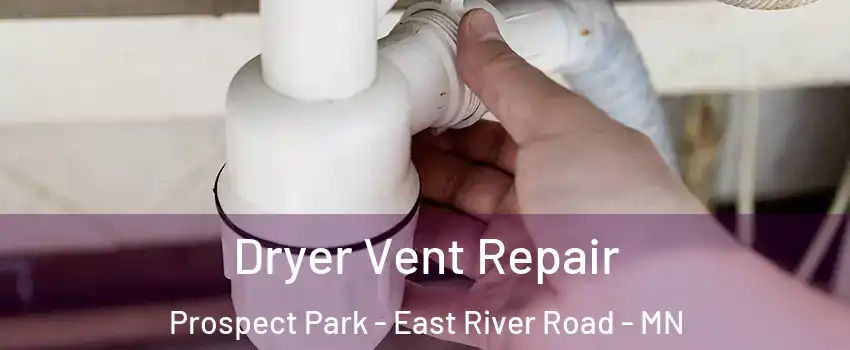 Dryer Vent Repair Prospect Park - East River Road - MN