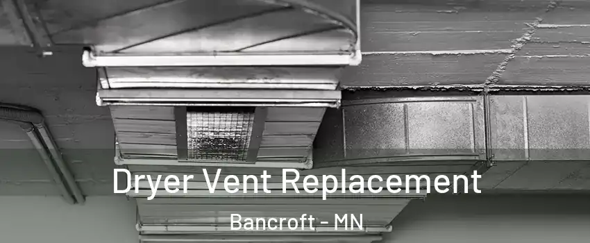 Dryer Vent Replacement Bancroft - MN