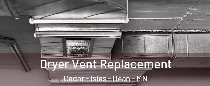 Dryer Vent Replacement Cedar - Isles - Dean - MN