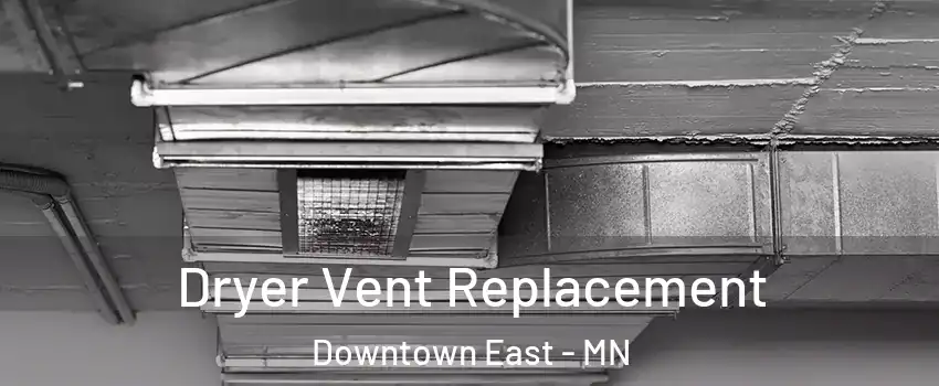 Dryer Vent Replacement Downtown East - MN