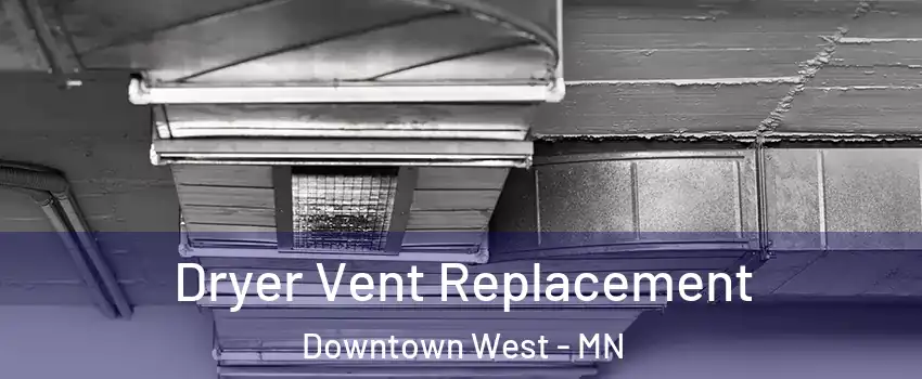 Dryer Vent Replacement Downtown West - MN